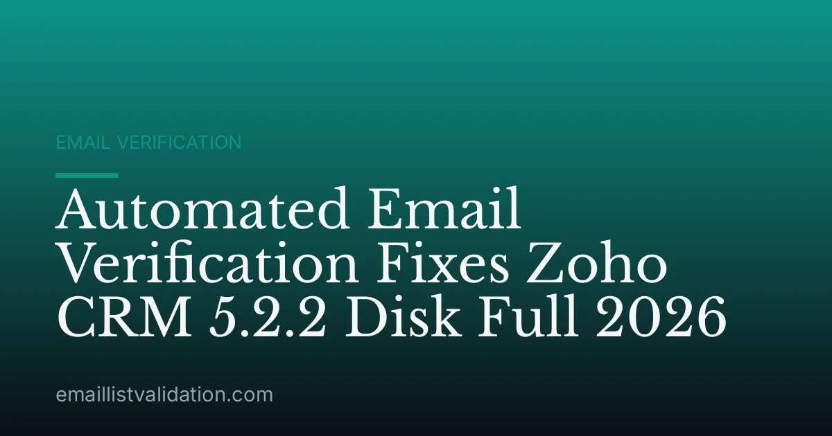 Automated Email Verification Fixes Zoho CRM 5.2.2 Disk Full 2026