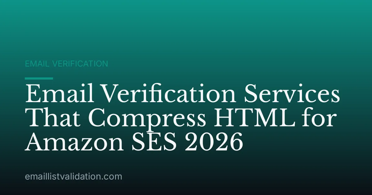 Email Verification Services That Compress HTML for Amazon SES 2026