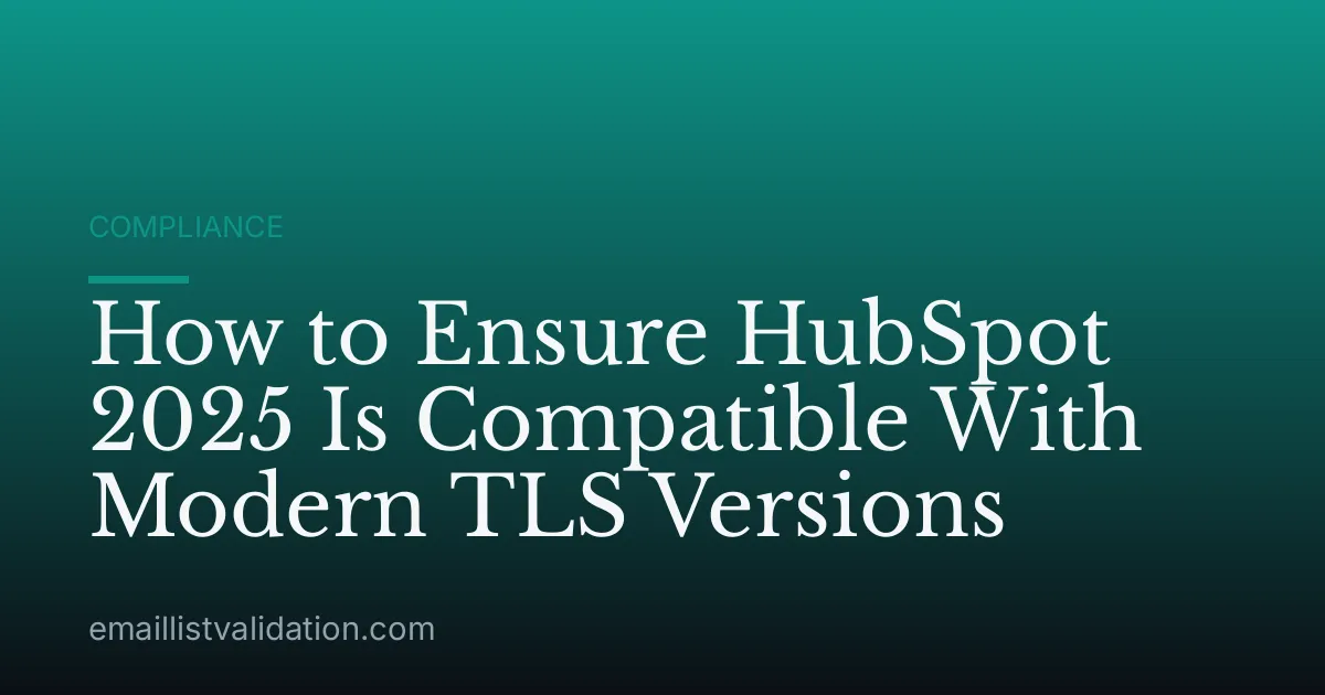 How to Ensure HubSpot 2025 Is Compatible With Modern TLS Versions