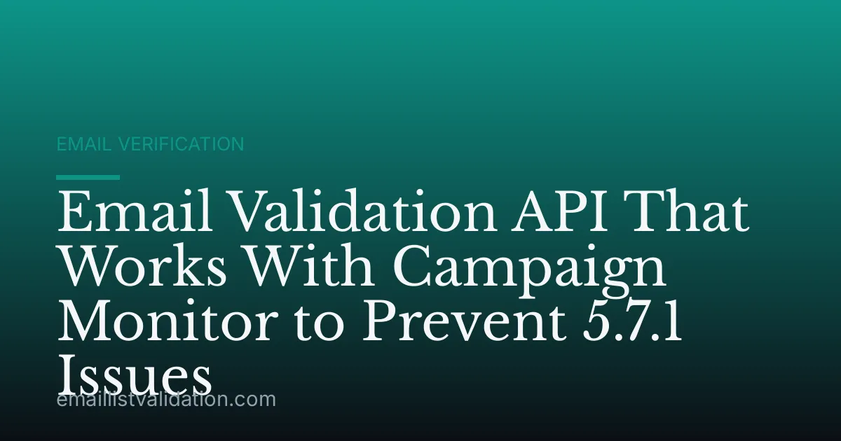 Email Validation API That Works With Campaign Monitor to Prevent 5.7.1 Issues