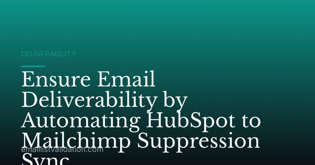 Ensure Email Deliverability by Automating HubSpot to Mailchimp Suppression Sync