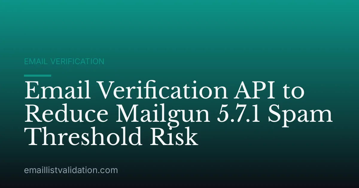 Email Verification API to Reduce Mailgun 5.7.1 Spam Threshold Risk