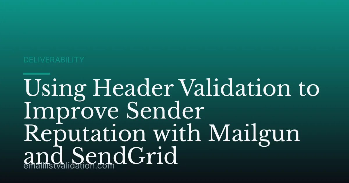 Using Header Validation to Improve Sender Reputation with Mailgun and SendGrid