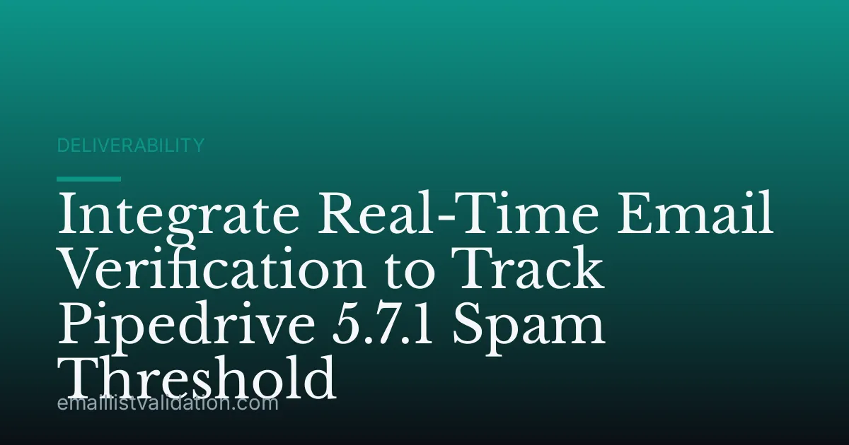 Integrate Real-Time Email Verification to Track Pipedrive 5.7.1 Spam Threshold