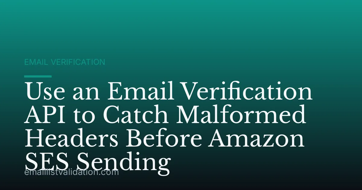 Use an Email Verification API to Catch Malformed Headers Before Amazon SES Sending