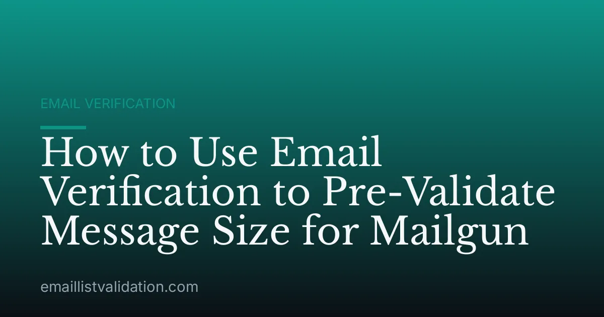 How to Use Email Verification to Pre-Validate Message Size for Mailgun