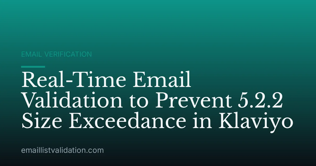 Real-Time Email Validation to Prevent 5.2.2 Size Exceedance in Klaviyo