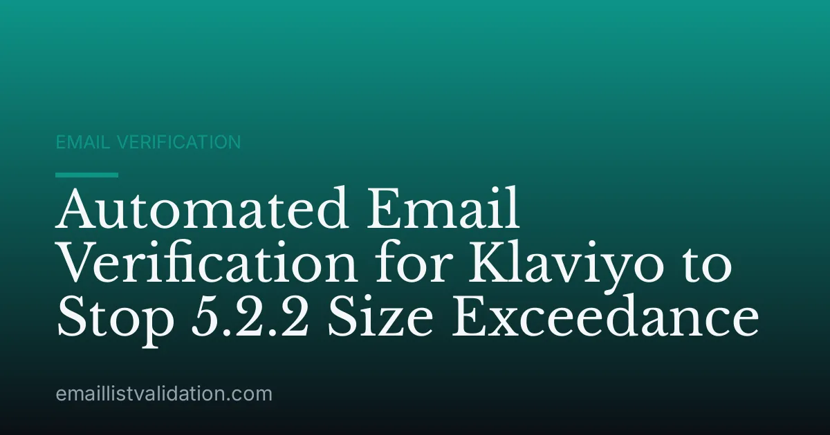 Automated Email Verification for Klaviyo to Stop 5.2.2 Size Exceedance