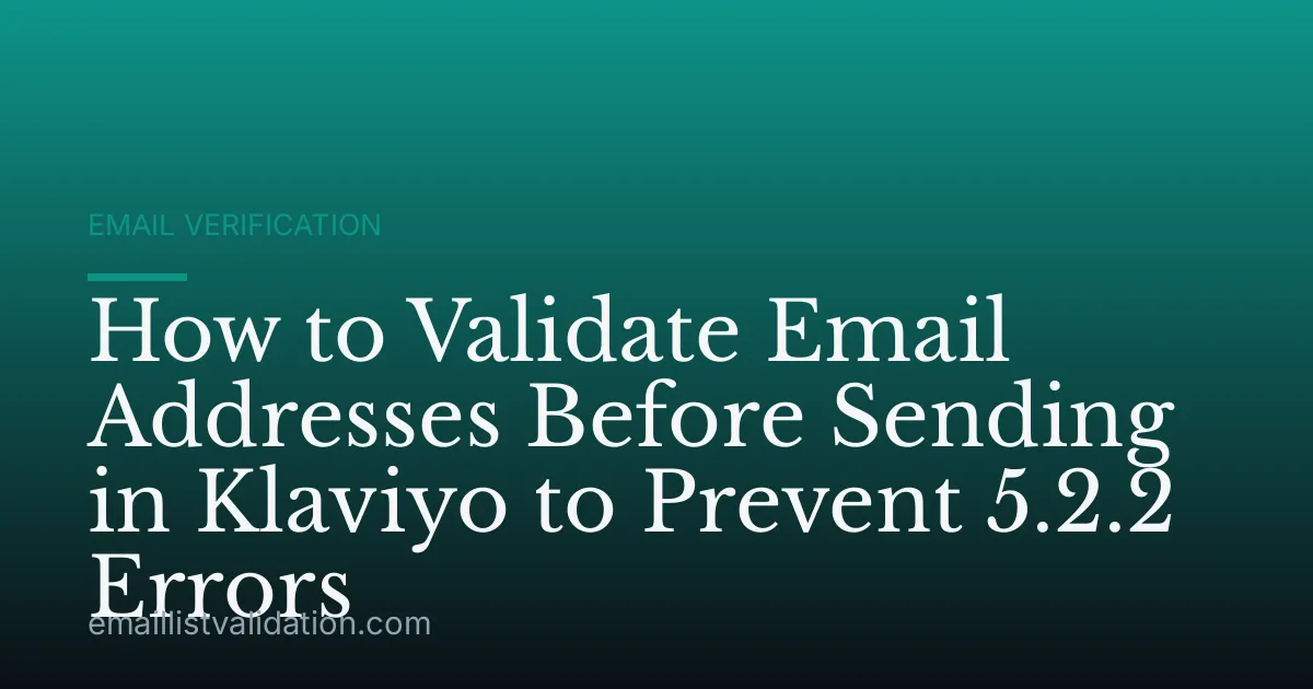 How to Validate Email Addresses Before Sending in Klaviyo to Prevent 5.2.2 Errors