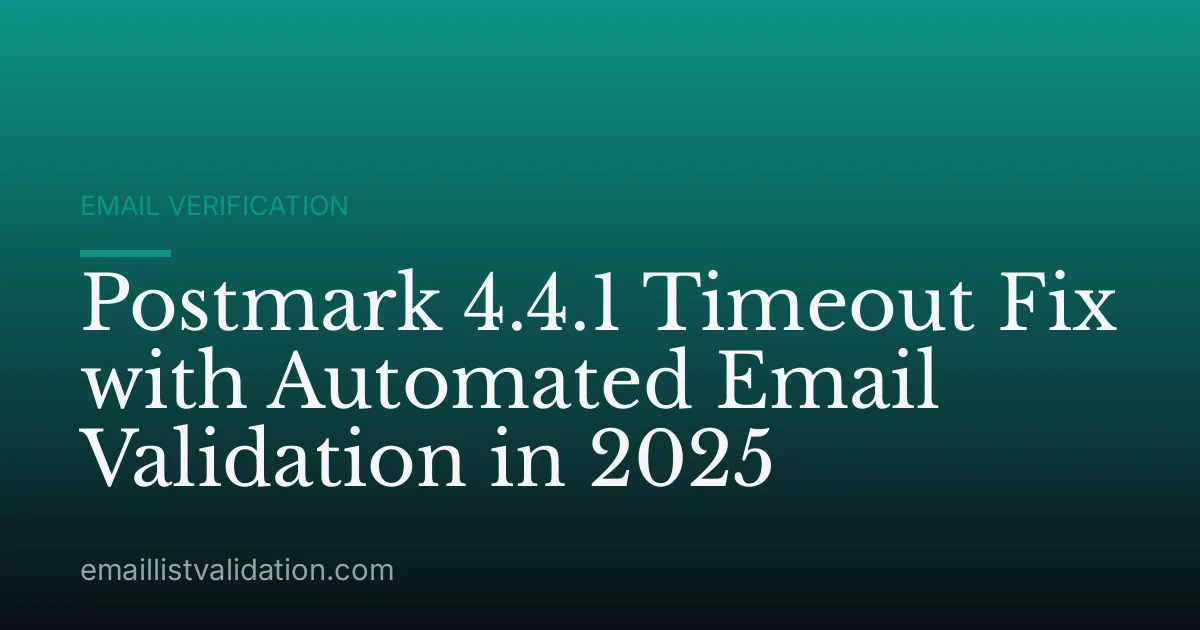 Postmark 4.4.1 Timeout Fix with Automated Email Validation in 2025
