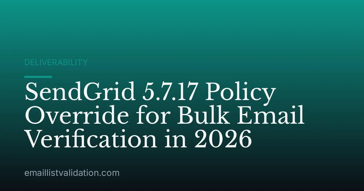 SendGrid 5.7.17 Policy Override for Bulk Email Verification in 2026