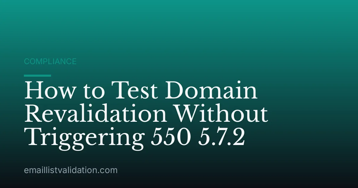 How to Test Domain Revalidation Without Triggering 550 5.7.2