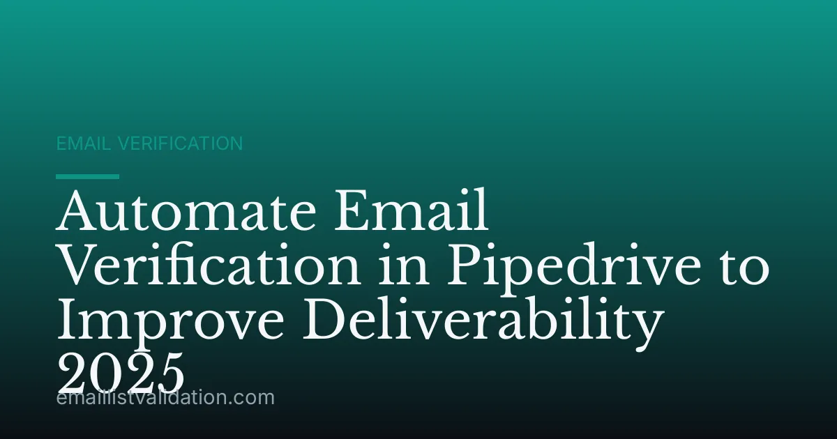 Automate Email Verification in Pipedrive to Improve Deliverability 2025