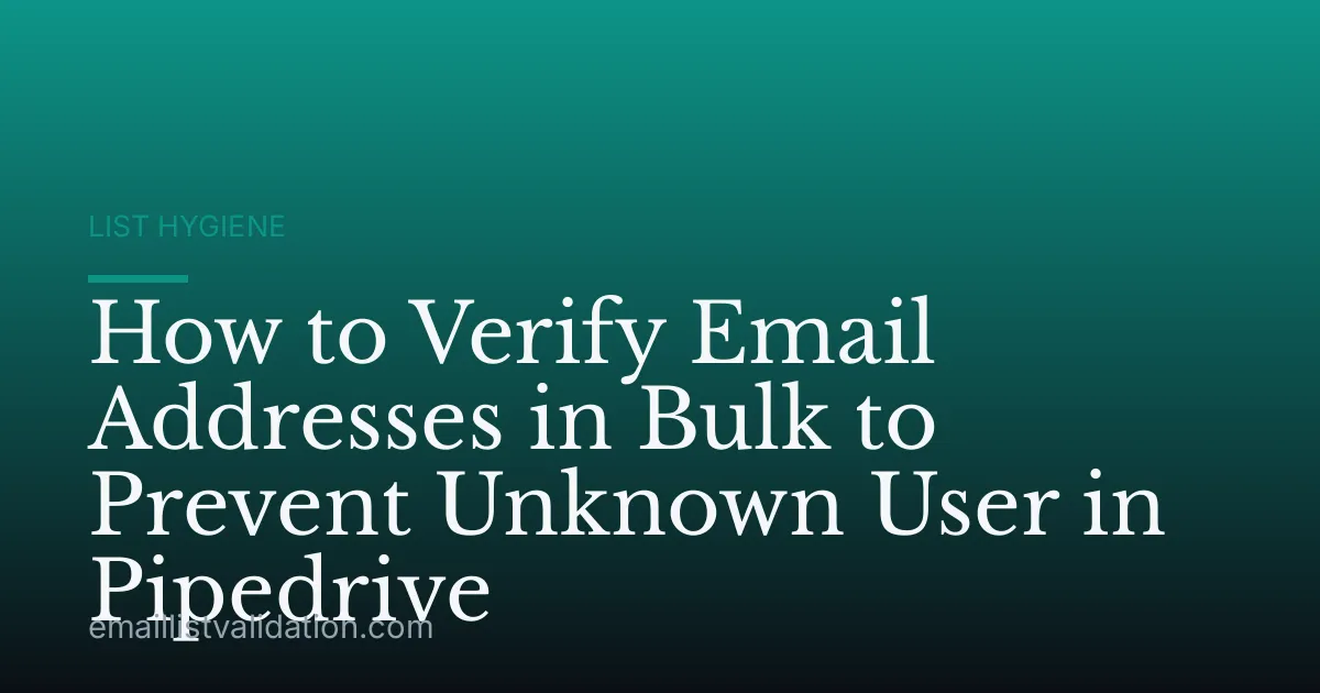How to Verify Email Addresses in Bulk to Prevent Unknown User in Pipedrive
