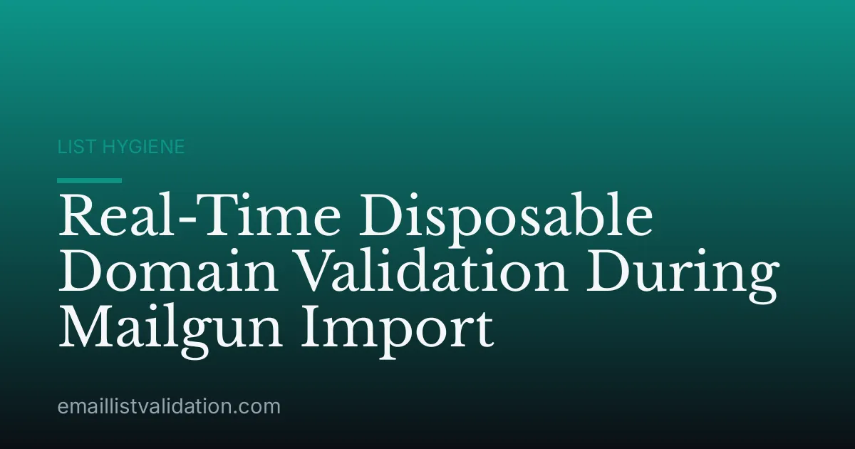 Real-Time Disposable Domain Validation During Mailgun Import