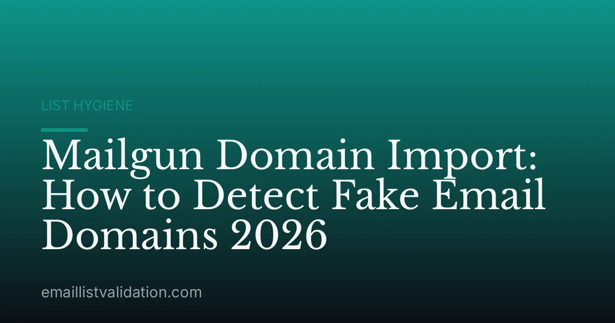 Mailgun Domain Import: How to Detect Fake Email Domains 2026