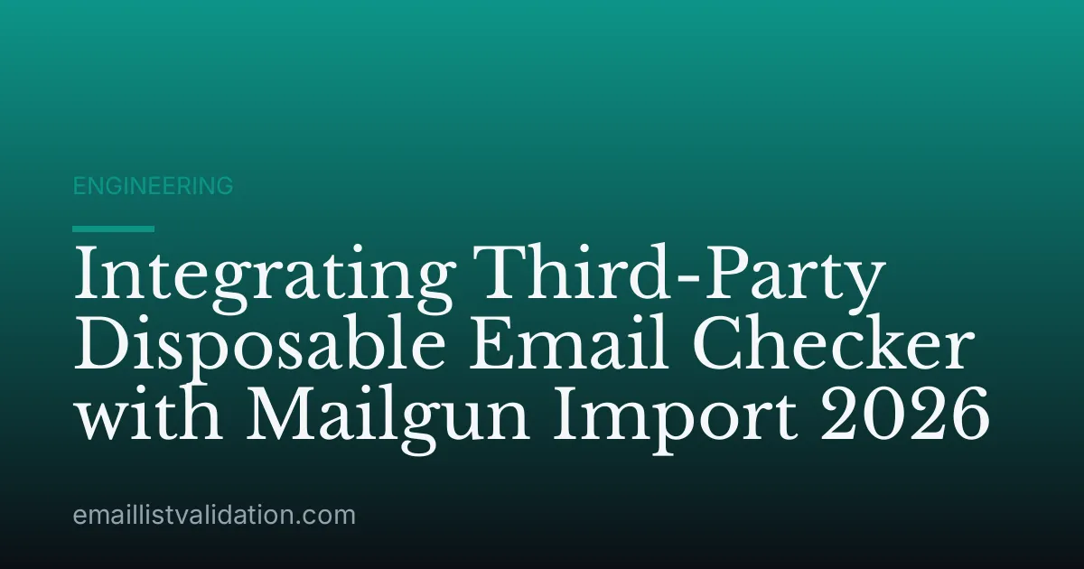 Integrating Third-Party Disposable Email Checker with Mailgun Import 2026