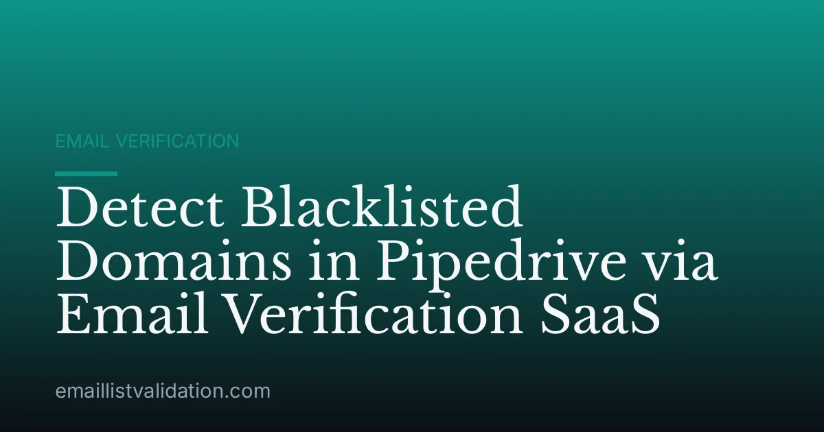 Detect Blacklisted Domains in Pipedrive via Email Verification SaaS
