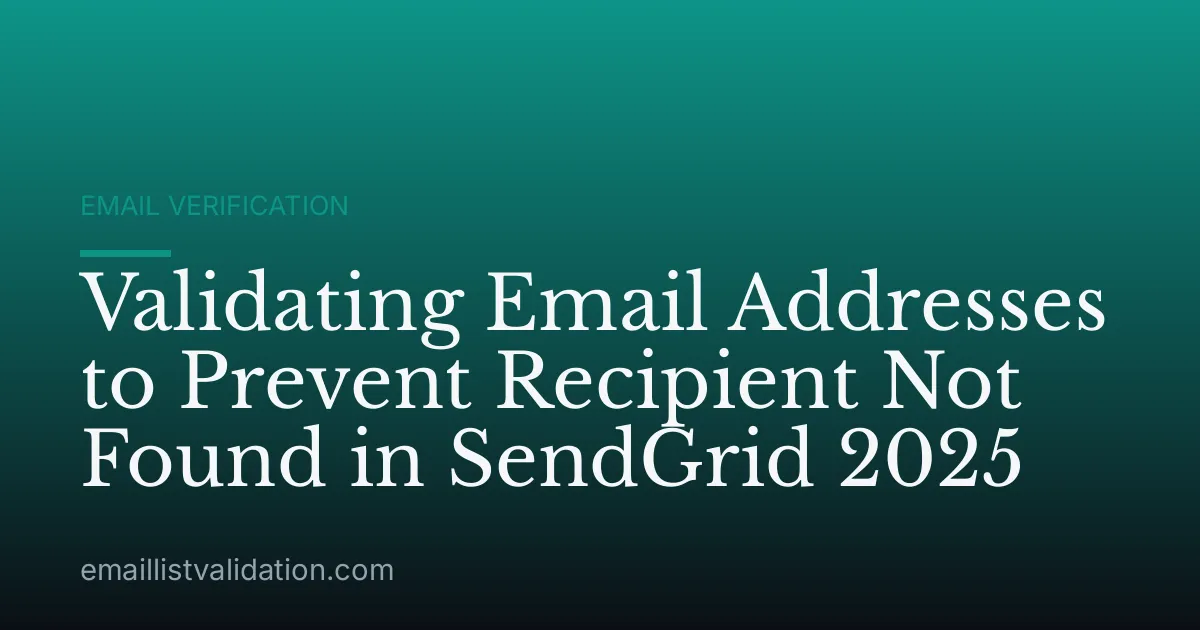 Validating Email Addresses to Prevent Recipient Not Found in SendGrid 2025