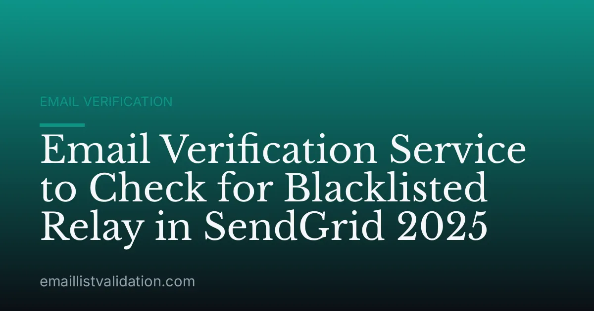 Email Verification Service to Check for Blacklisted Relay in SendGrid 2025