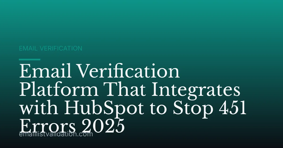Email Verification Platform That Integrates with HubSpot to Stop 451 Errors 2025