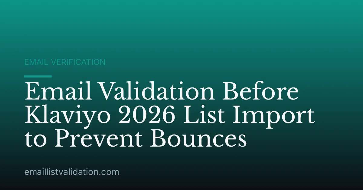 Email Validation Before Klaviyo 2026 List Import to Prevent Bounces
