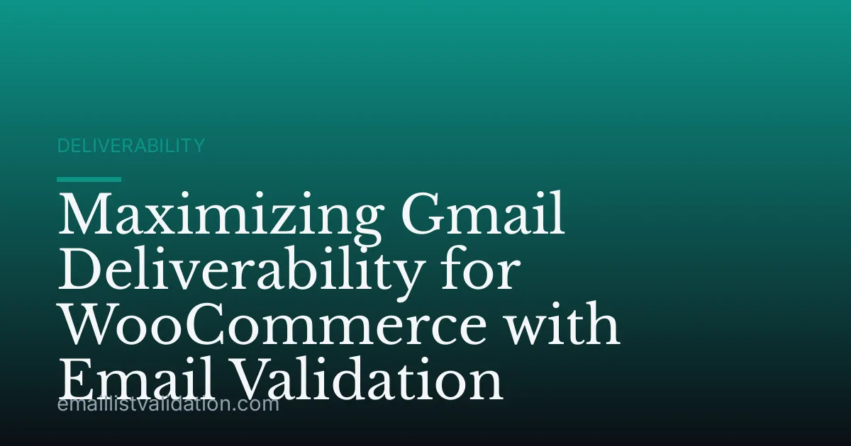 Maximizing Gmail Deliverability for WooCommerce with Email Validation
