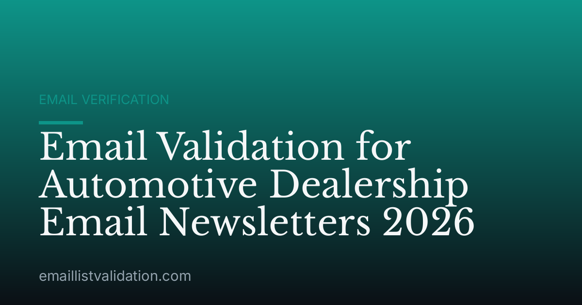 Email Validation for Automotive Dealership Email Newsletters 2026