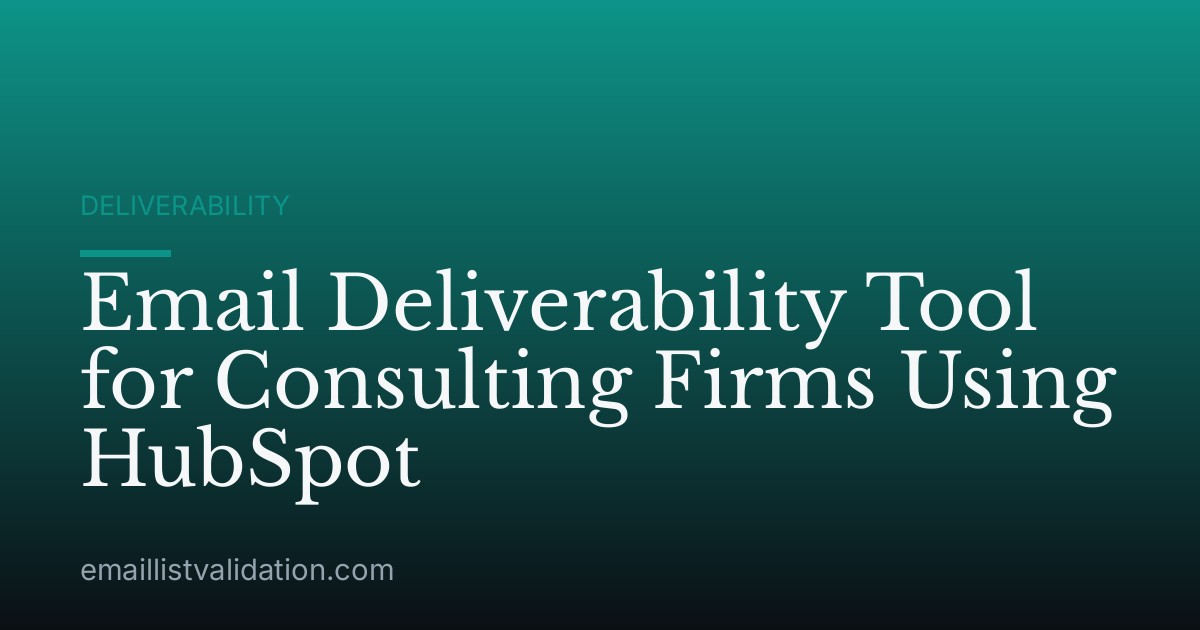 Email Deliverability Tool for Consulting Firms Using HubSpot