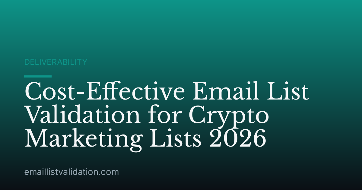 Cost-Effective Email List Validation for Crypto Marketing Lists 2026
