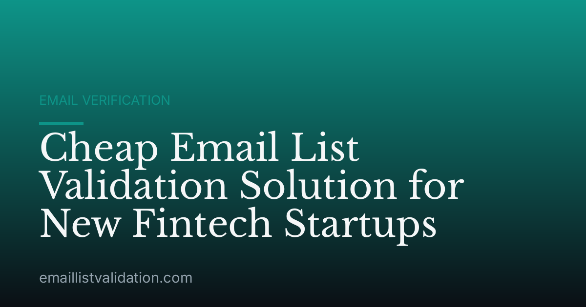 Cheap Email List Validation Solution for New Fintech Startups