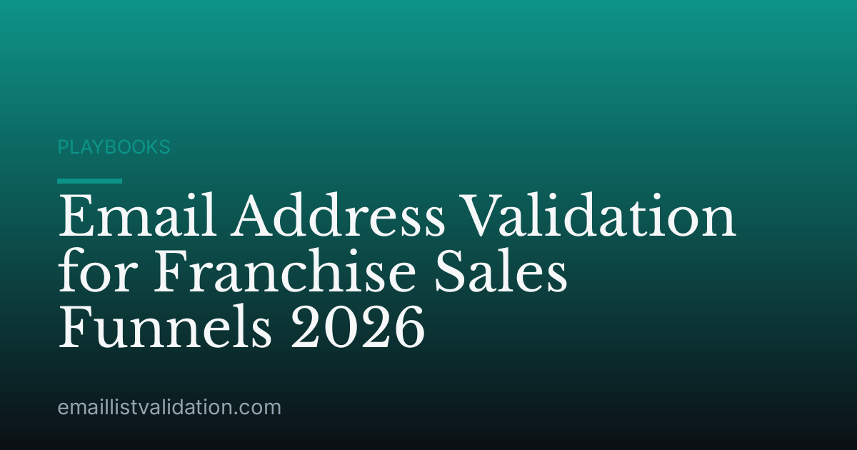 Email Address Validation for Franchise Sales Funnels 2026