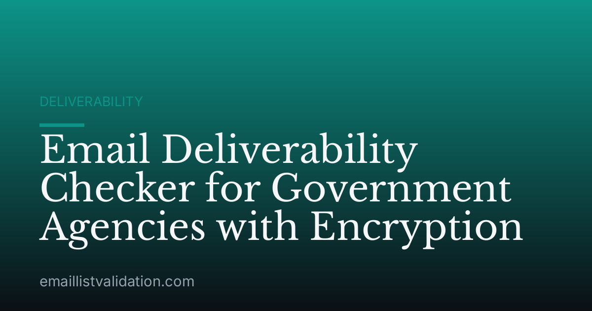 Email Deliverability Checker for Government Agencies with Encryption