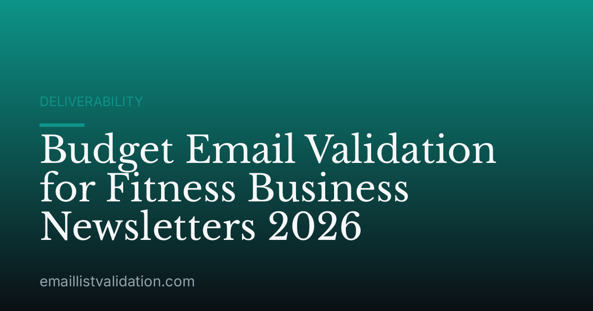 Budget Email Validation for Fitness Business Newsletters 2026
