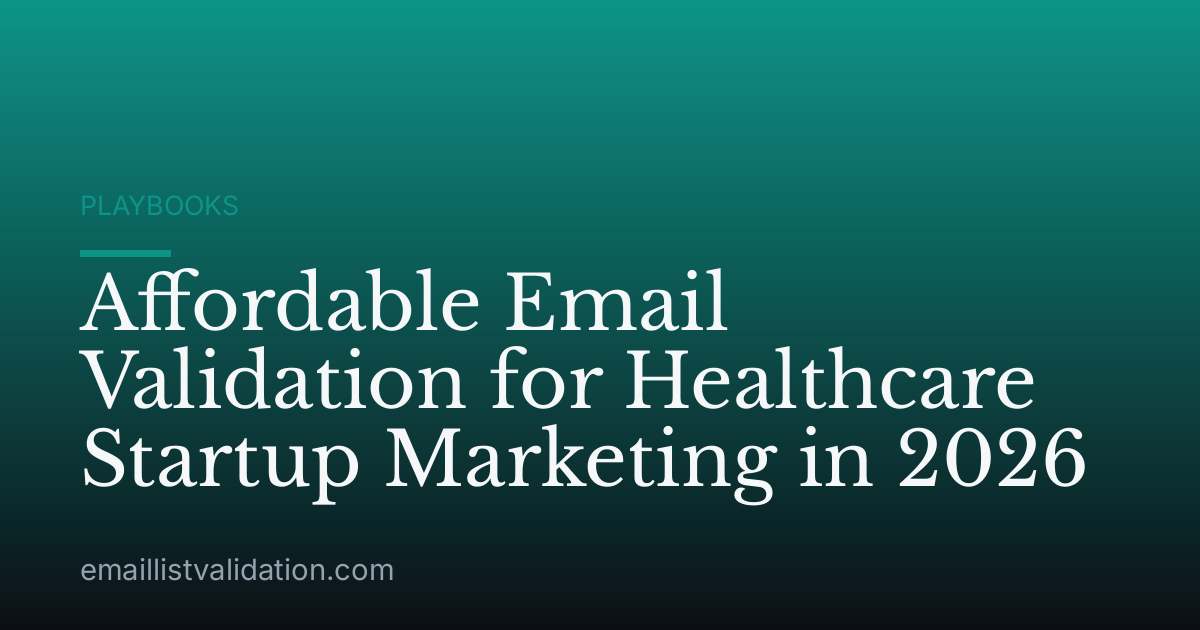 Affordable Email Validation for Healthcare Startup Marketing in 2026