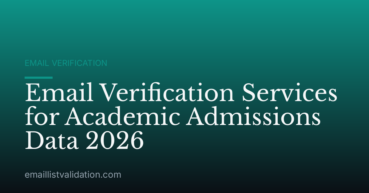 Email Verification Services for Academic Admissions Data 2026