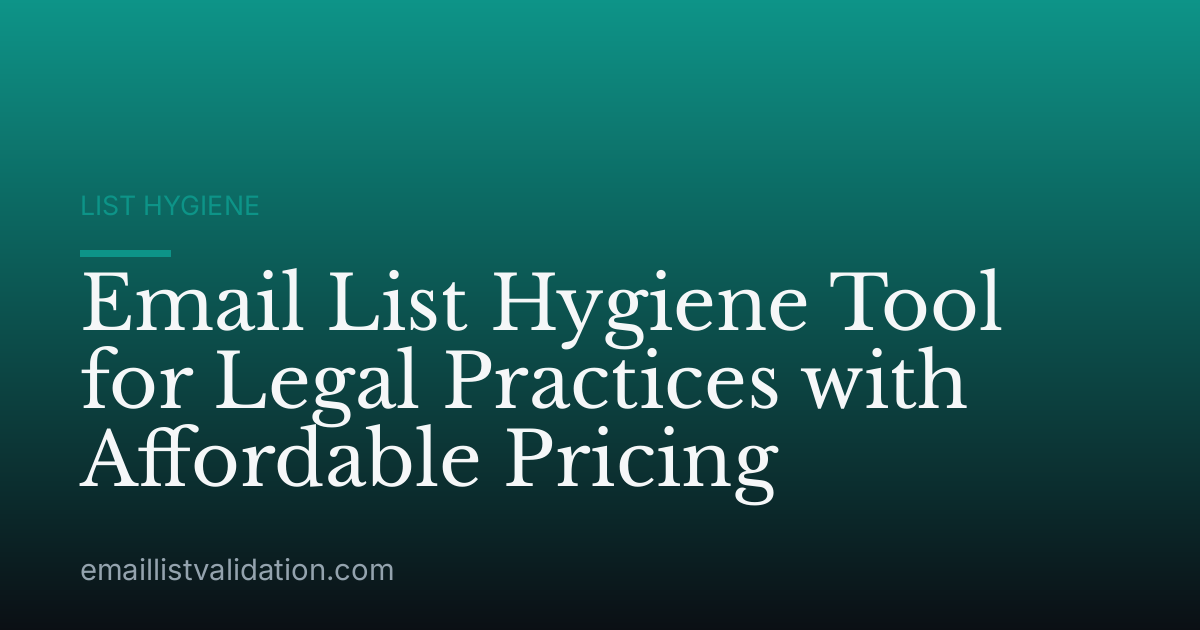 Email List Hygiene Tool for Legal Practices with Affordable Pricing