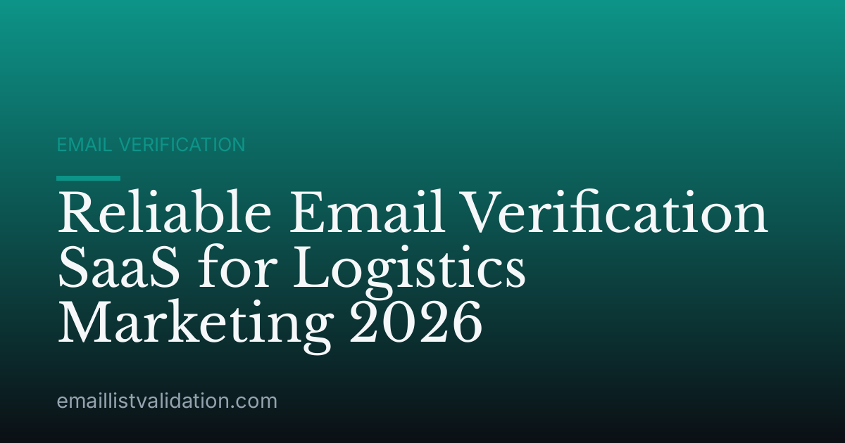 Reliable Email Verification SaaS for Logistics Marketing 2026