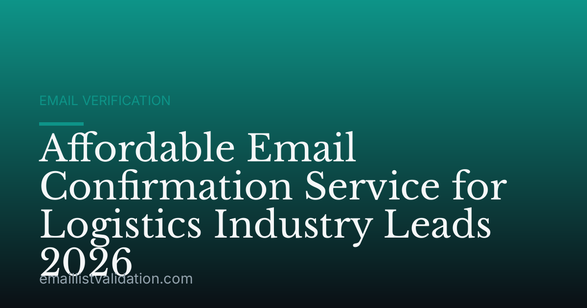 Affordable Email Confirmation Service for Logistics Industry Leads 2026