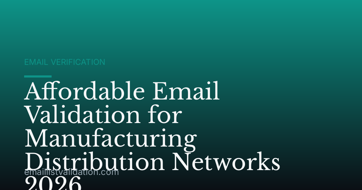 Affordable Email Validation for Manufacturing Distribution Networks 2026