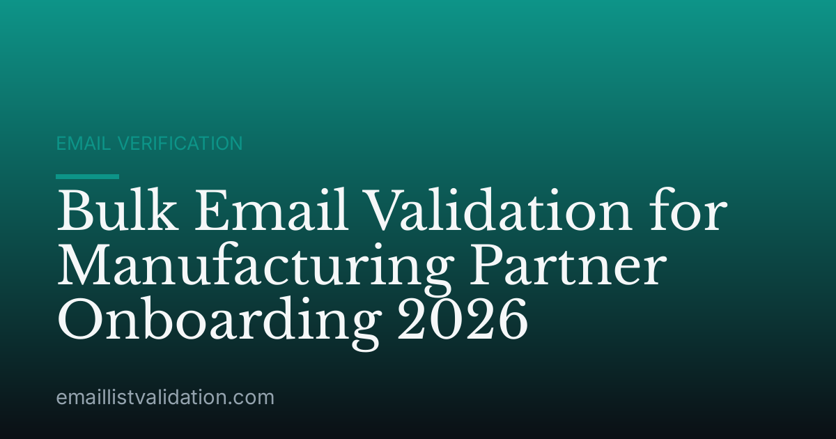 Bulk Email Validation for Manufacturing Partner Onboarding 2026