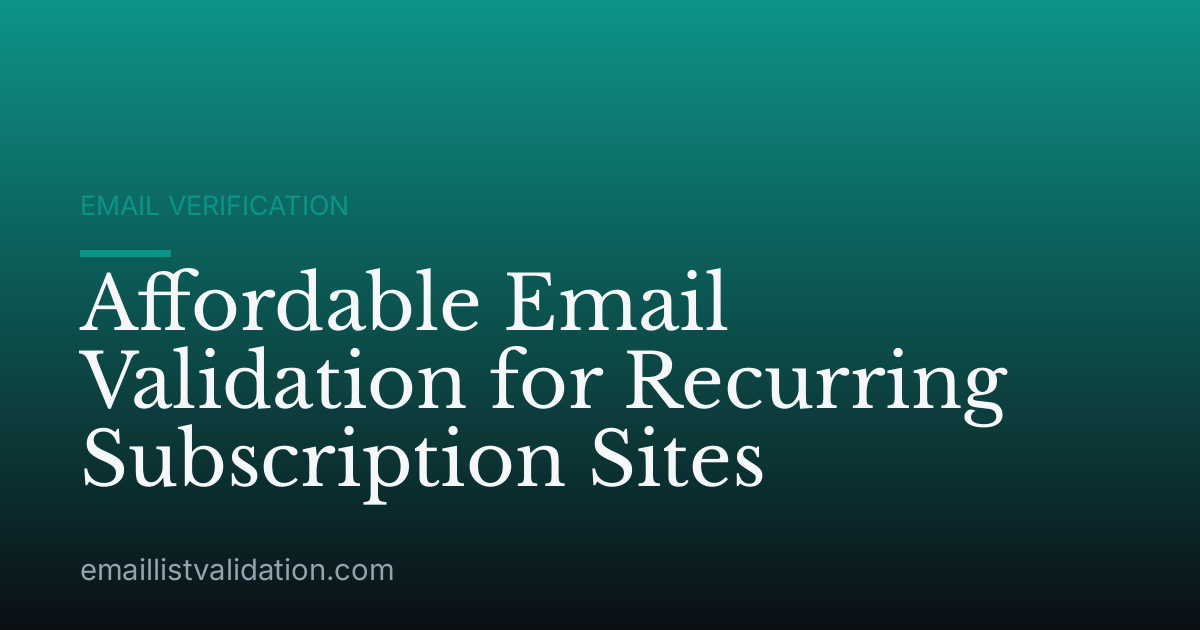 Affordable Email Validation for Recurring Subscription Sites