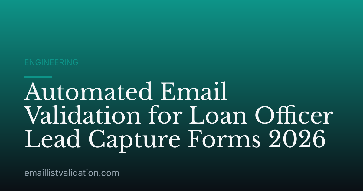 Automated Email Validation for Loan Officer Lead Capture Forms 2026