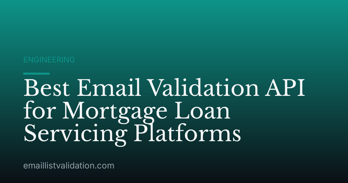 Best Email Validation API for Mortgage Loan Servicing Platforms