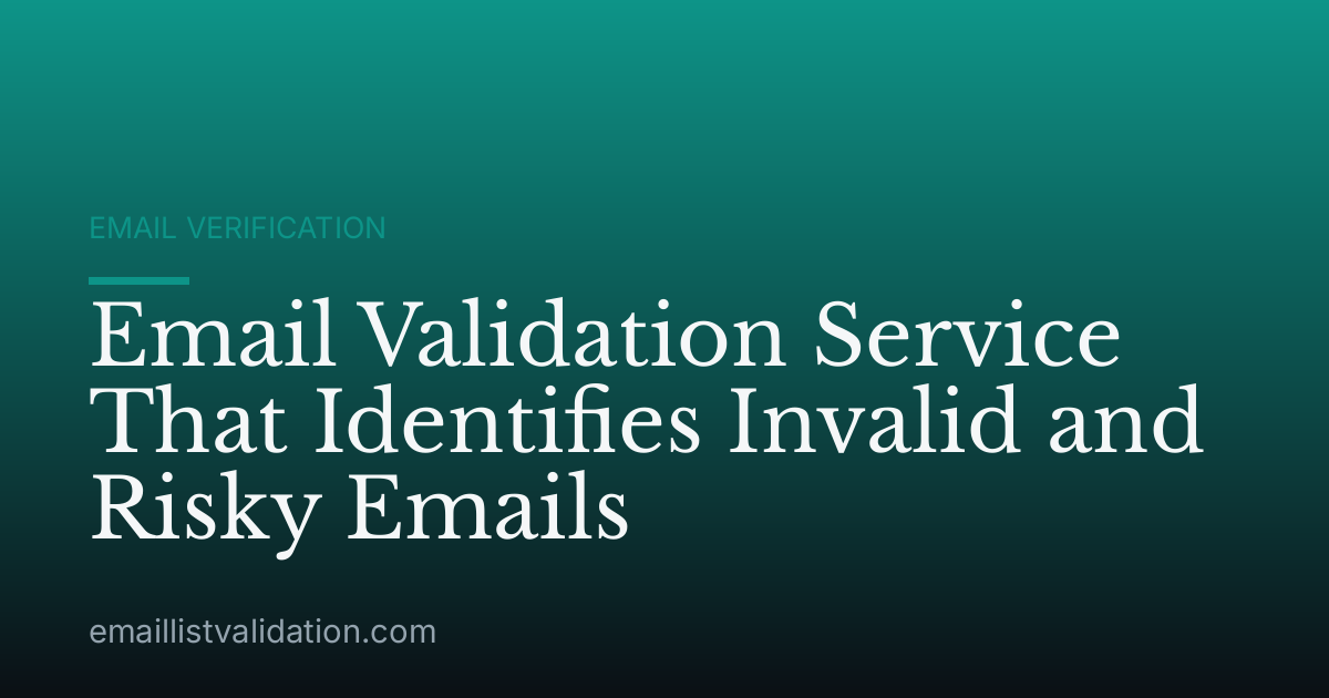 Email Validation Service That Identifies Invalid and Risky Emails