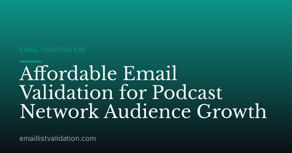 Affordable Email Validation for Podcast Network Audience Growth