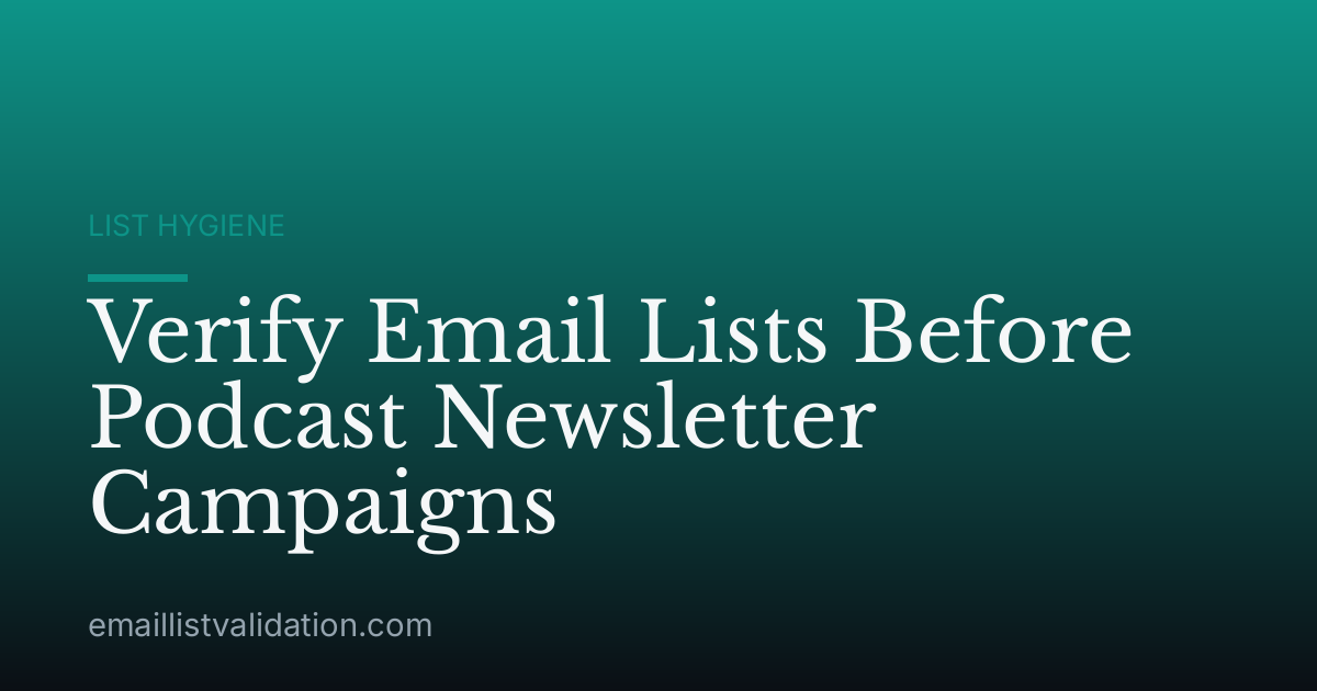 Verify Email Lists Before Podcast Newsletter Campaigns