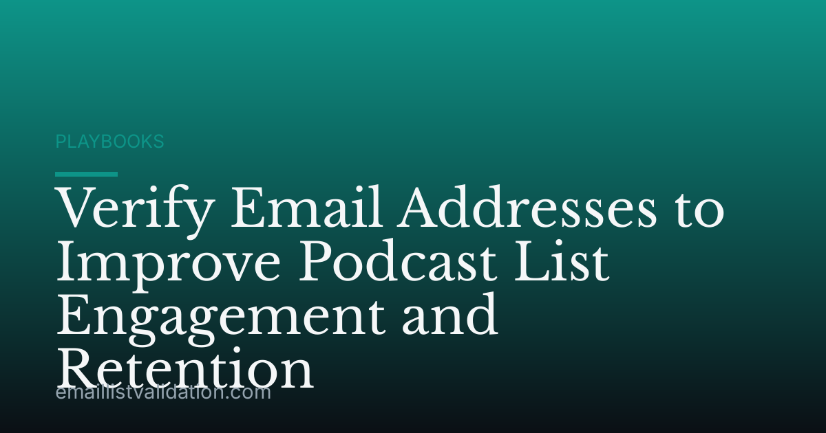 Verify Email Addresses to Improve Podcast List Engagement and Retention