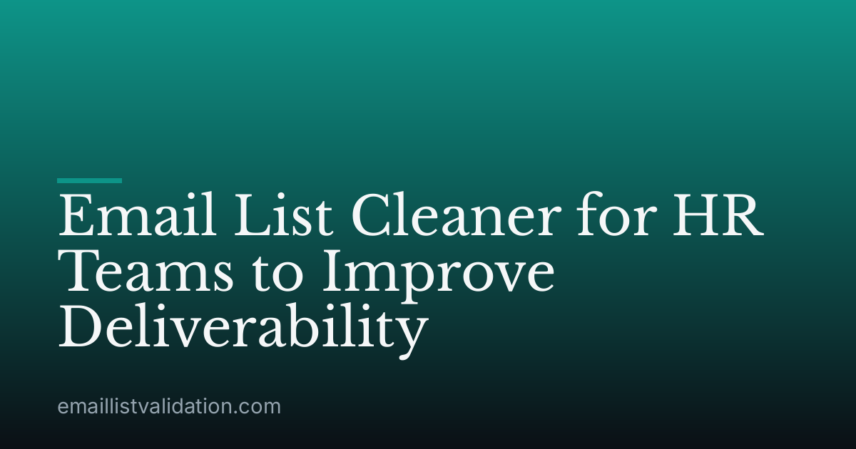 Email List Cleaner for HR Teams to Improve Deliverability