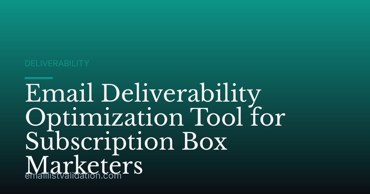 Email Deliverability Optimization Tool for Subscription Box Marketers